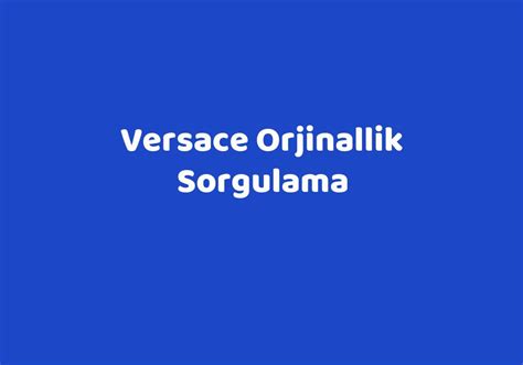 versace saat orjinallik sorgulama|versace authentication.